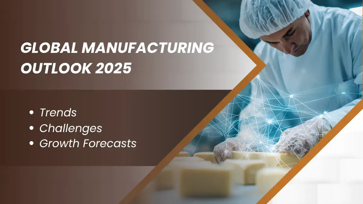 global manufacturing outlook 2025-trends, challenges and growth forecasts