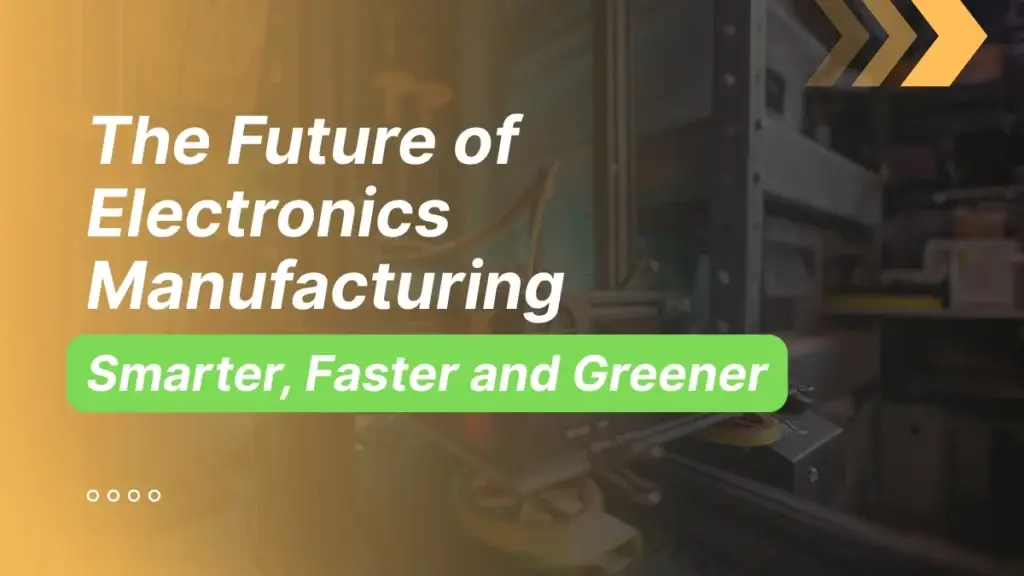the future of electronics manufacturing